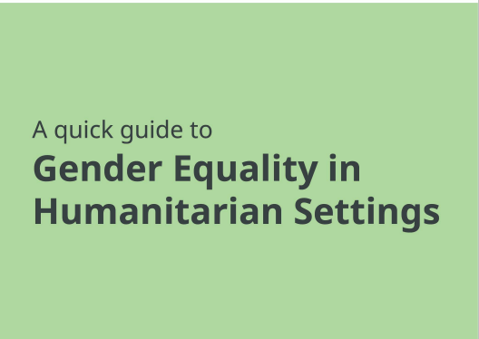 A quick guide to gender equality in humanitarian settings