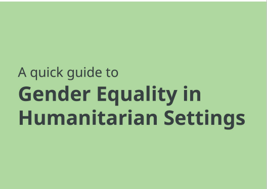 A quick guide to gender equality in humanitarian settings (EN, FR, TR)