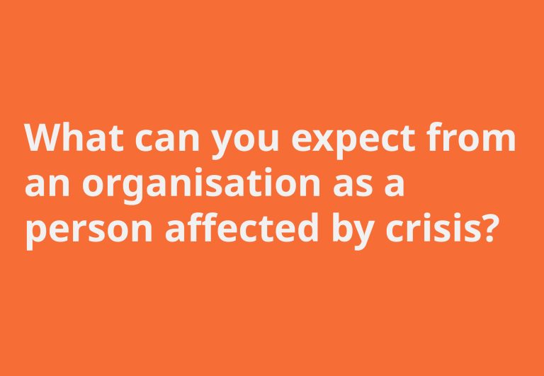 What can you expect from an organisation as a person affected by crisis?