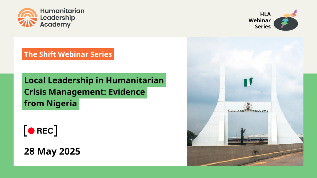 Webinar on Leadership in Humanitarian Crisis Management in Nigeria,” 28 May 2025, hosted by Humanitarian Leadership Academy.