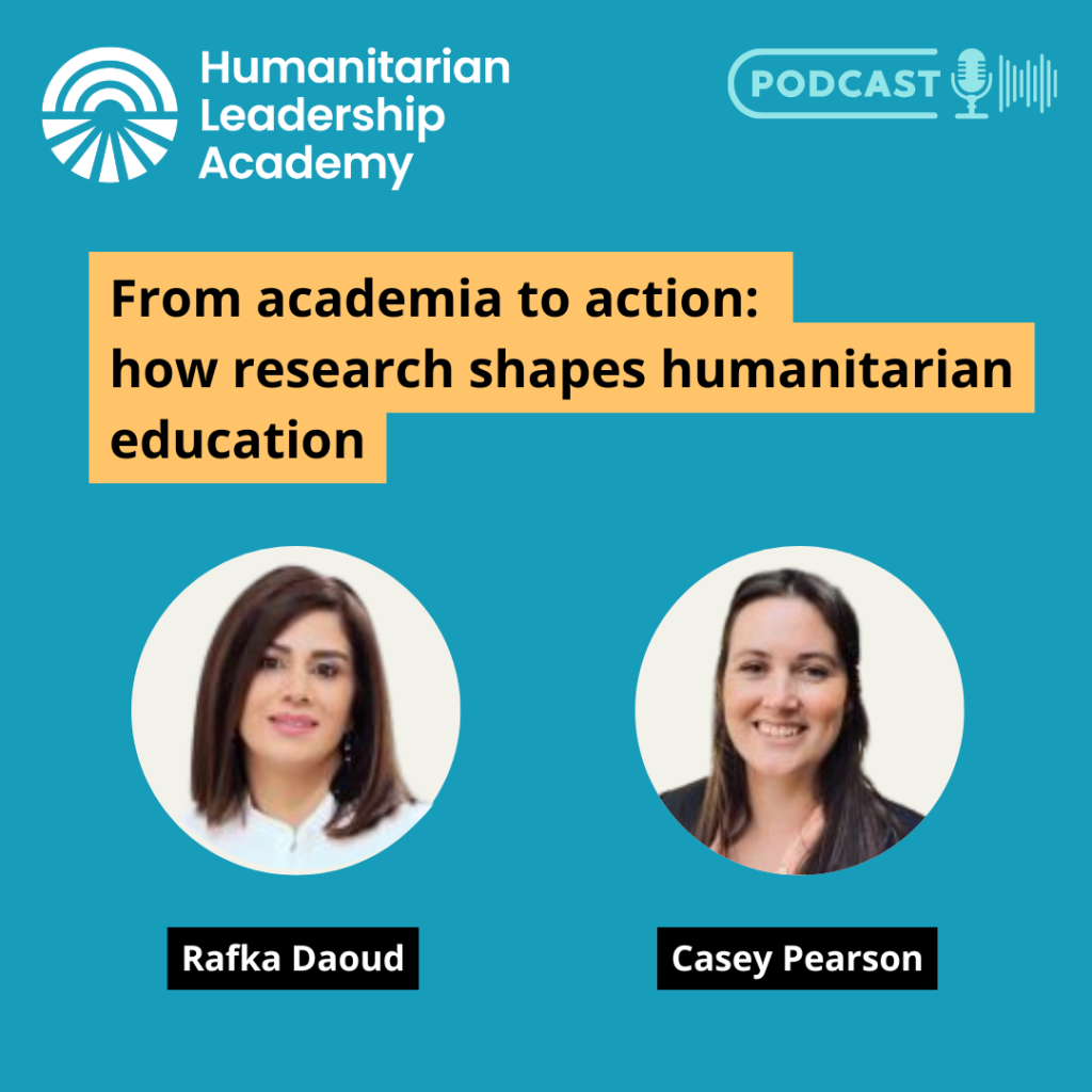 Podcast cover for the Humanitarian Leadership Academy featuring the title From academia to action: how Research in Humanitarian Education shapes humanitarian practice, with photos of speakers Rafka Daoud and Casey Pearson on a blue background.