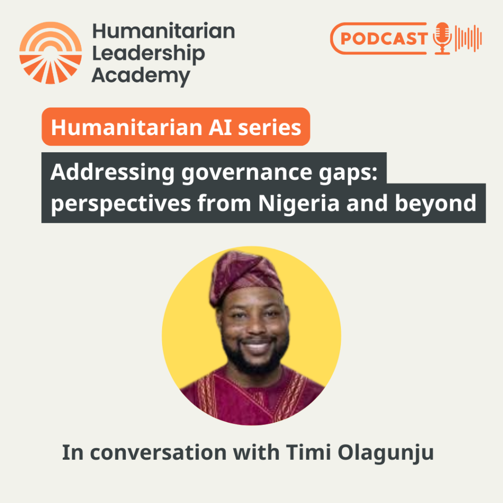 Podcast promo graphic for the Humanitarian Leadership Academy’s AI series, titled Addressing governance gaps: perspectives from Nigeria and beyond, featuring Timi Olagunju against a yellow circle background.