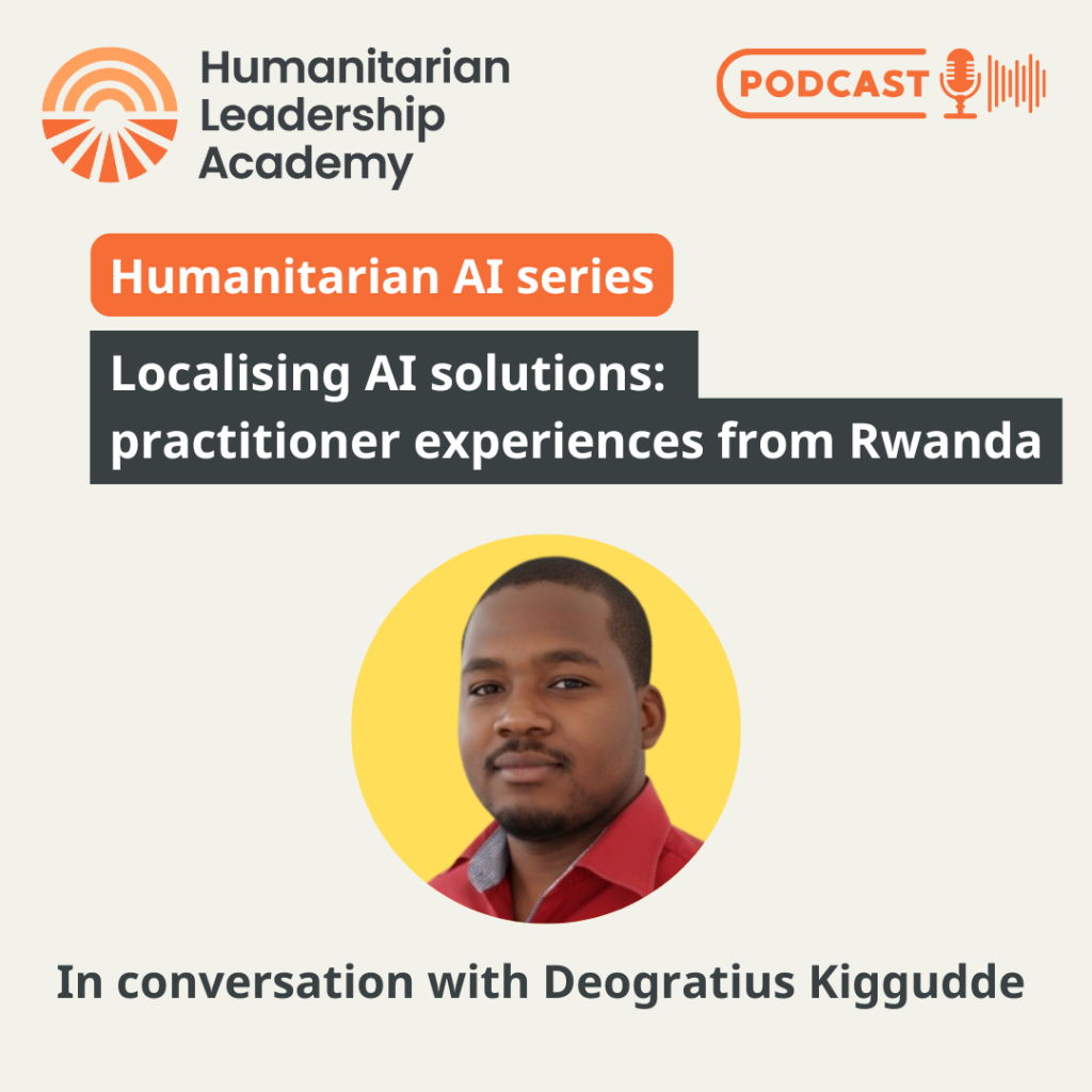 Podcast promo for the Humanitarian Leadership Academy’s Humanitarian AI series, featuring a conversation with Deogratious Kiggudde about localising AI solutions in Rwanda. Includes a headshot of Deogratious Kiggudde.