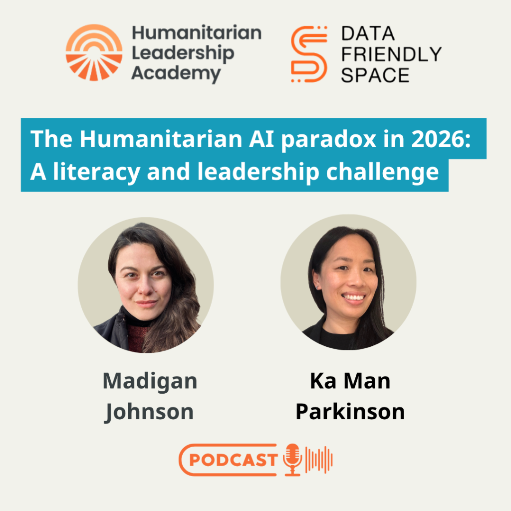 Podcast cover features the title The Humanitarian AI paradox in 2026: A literacy and leadership challenge, with photos of Madigan Johnson and Ka Man Parkinson, and logos for Humanitarian Leadership Academy and Data Friendly Space.
