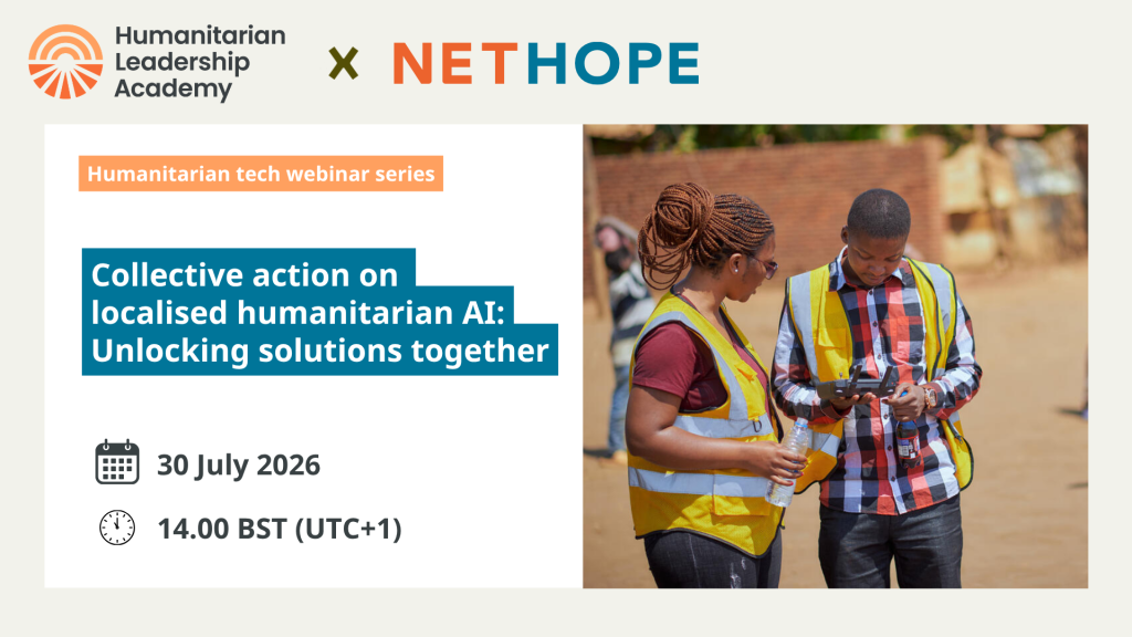 Webinar promo: Collective action on localised humanitarian AI: Unlocking solutions together by Humanitarian Leadership Academy and NetHope, 30 July 2026, 14:00 BST. Photo shows two people in safety vests using a tablet outdoors.